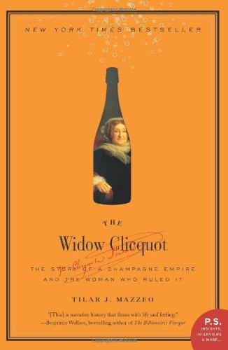 The Widow Clicquot: The Story of a Champagne Empire and the Woman Who Ruled It (P.S.)