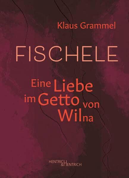 Fischele: Eine Liebe im Getto von Wilna