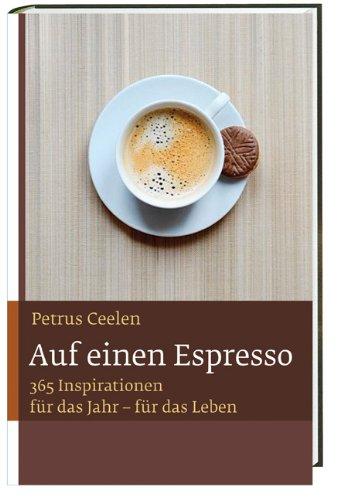 Auf einen Espresso: Mit 365 Inspirationen für das Jahr - für das Leben