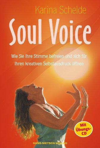 Soul Voice: Wie Sie Ihre Stimme befreien und sich für Ihren kreativen Selbstausdruck öffnen