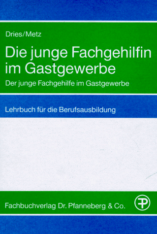 Die junge Fachgehilfin im Gastgewerbe / Der junge Fachgehilfe im Gastgewerbe. Lehrbuch für die Berufsausbildung ( Grundstufe und Fachstufe)