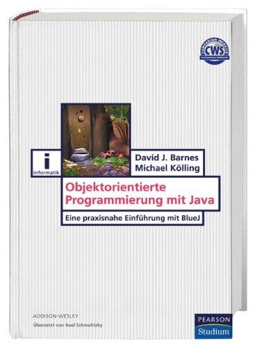 Objektorientierte Programmierung mit Java: Eine praxisnahe Einführung mit BlueJ (Pearson Studium - IT)