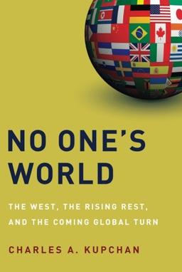 No One's World: The West, The Rising Rest, And The Coming Global Turn (Council On Foreign Relations (Oxford))