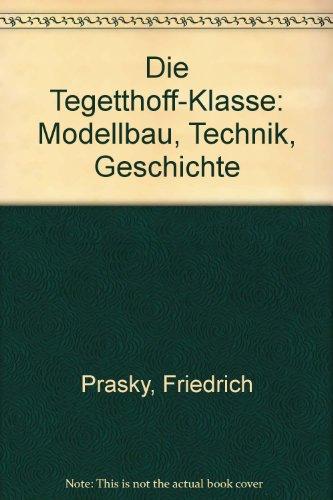 Die Tegetthoff-Klasse. Modellbau - Technik - Geschichte