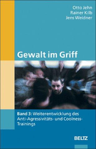 Gewalt im Griff, Bd.3 : Weiterentwicklung des Anti-Aggressivitäts- und Coolness-Trainings