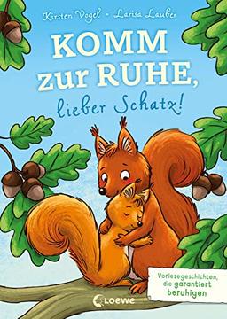 Komm zur Ruhe, lieber Schatz!: Vorlesegeschichten, die garantiert beruhigen - Perfekt zum Einschlafen für Kinder ab 4 Jahren