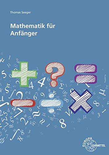 Mathe-Start: Grundlagen der Mathematik - einfach vermittelt