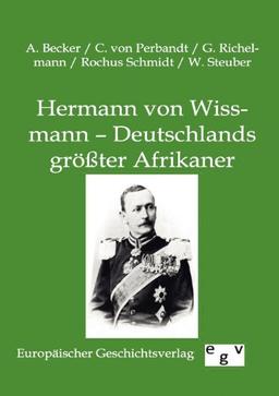 Hermann von Wissmann – Deutschlands größter Afrikaner