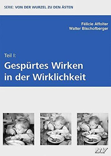 Von der Wurzel zu den Ästen - Teil I: Gespürtes Wirken in der Wirklichkeit