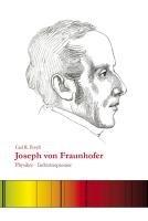 Joseph von Fraunhofer: Physiker - Industriepionier