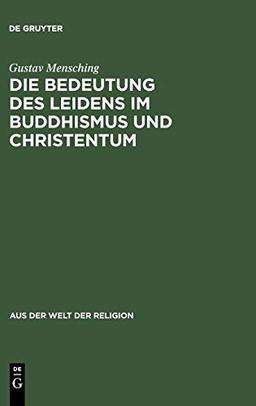 Die Bedeutung des Leidens im Buddhismus und Christentum (Aus der Welt der Religion, 1, Band 1)