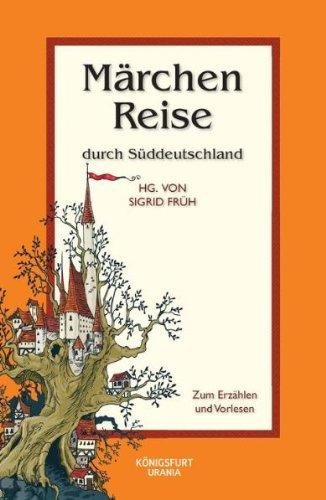 Märchenreise durch Süddeutschland. Märchen zum Erzählen und Vorlesen