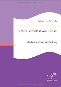 Der Justizpalast von Brüssel: Aufbau und Ausgestaltung