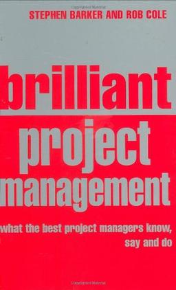 Brilliant Project Management: What the Best Project Managers Know, Say And Do