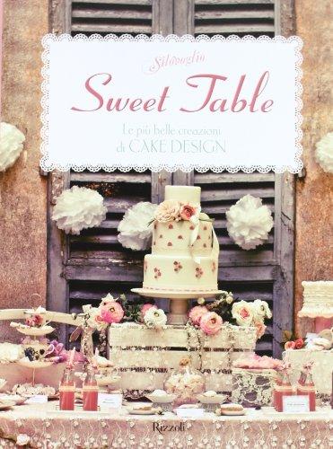 Sweet table. Le più belle creazioni di Cake design