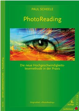 PhotoReading. Die neue Hochgeschwindigkeits-Lesemethode in der Praxis