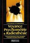 Voyance, psychométrie et radiesthésie : comment développer visions, perceptions et sensations du passé, présent et futur