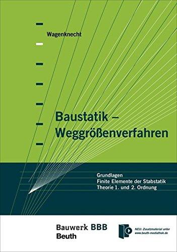 Baustatik - Weggrößenverfahren: Grundlagen - Finite Elemente der Stabstatik - Theorie I. und II. Ordnung Bauwerk-Basis-Bibliothek