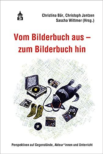 Vom Bilderbuch aus - zum Bilderbuch hin: Perspektiven auf Gegenstände, Akteur*innen und Unterricht