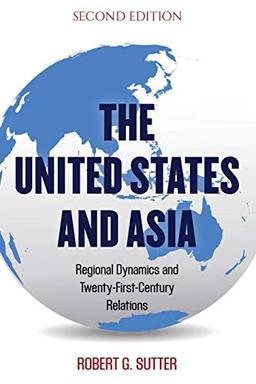 The United States and Asia - Second Edition: Regional Dynamics and Twenty-First-Century Relations, Second Edition (Asia in World Politics)