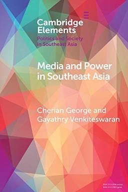 Media and Power in Southeast Asia (Elements in Politics and Society in Southeast Asia)