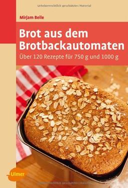 Brot aus dem Brotbackautomaten: Über 120 Rezepte für 750 g und 1000 g