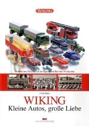 WIKING - Kleine Autos, große Liebe: Historie und Faszination der legendären Berliner Miniaturen