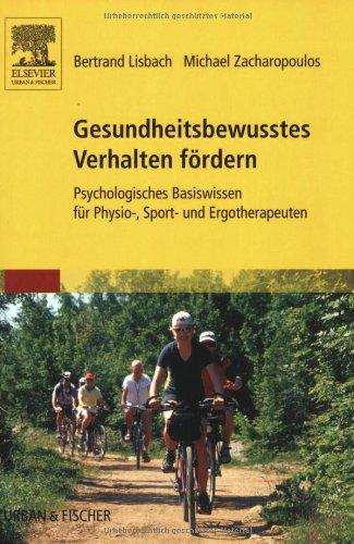 Gesundheitsbewusstes Verhalten fördern: Psychologisches Basiswissen für Physio-, Sport- und Ergotherapeuten