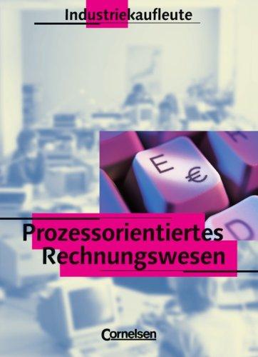 Industriekaufleute - Prozessorientiertes Rechnungswesen: Rechnungswesen, Industriekaufleute