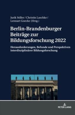 Berlin-Brandenburger Beiträge zur Bildungsforschung 2022: Herausforderungen, Befunde und Perspektiven interdisziplinärer Bildungsforschung