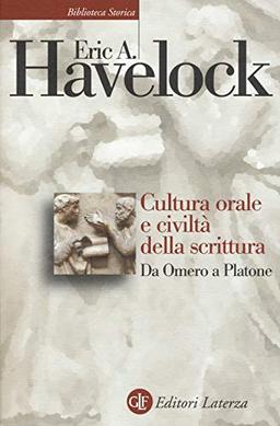 Cultura orale e civiltà della scrittura. Da Omero a Platone (Biblioteca storica Laterza)