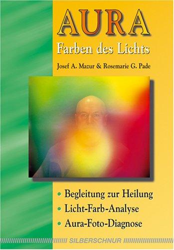 Aura: Farben des Lichts. Begleitbuch zur Heilung, Licht-Farb-Analyse, Aura-Foto-Diagnose