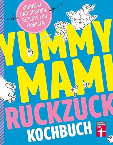 Yummy Mami Ruckzuck Kochbuch: Schnelle und gesunde Rezepte für Familien