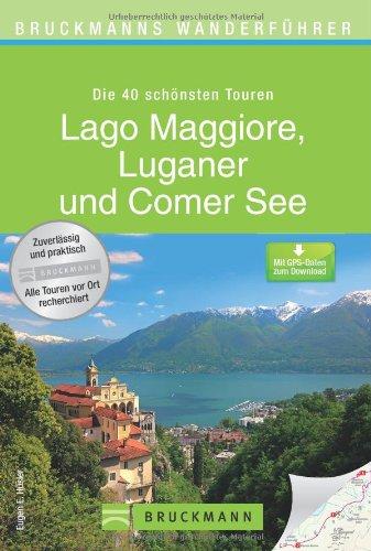 Wanderführer Lago Maggiore, Luganer und Comer See: Die 40 schönsten Wandertouren, inkl. Wanderkarten und GPS-Daten zum Download (Bruckmanns Wanderführer)