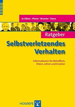 Ratgeber Selbstverletzendes Verhalten: Informationen für Betroffene, Eltern, Lehrer und Erzieher (Ratgeber Kinder- und Jugendpsychotherapie)