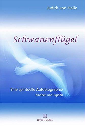 Schwanenflügel: Eine spirituelle Autobiographie. Teil I Kindheit und Jugend