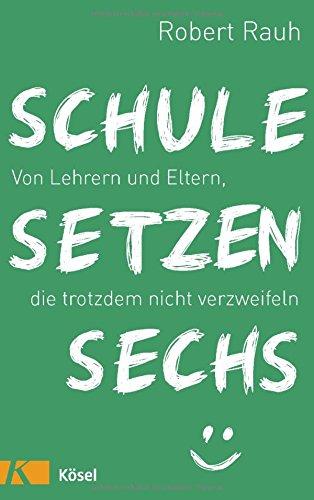 Schule, setzen, sechs: Von Lehrern und Eltern, die trotzdem nicht verzweifeln