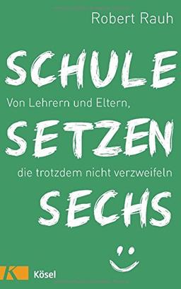 Schule, setzen, sechs: Von Lehrern und Eltern, die trotzdem nicht verzweifeln