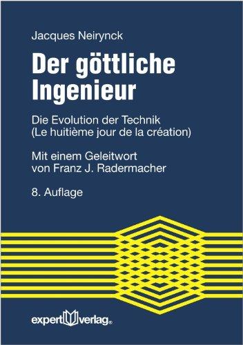 Der göttliche Ingenieur: Die Evolution der Technik (Le huitième jour de la création).  Mit einem Geleitwort von Franz J. Radermacher