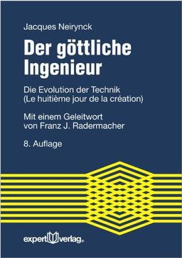 Der göttliche Ingenieur: Die Evolution der Technik (Le huitième jour de la création).  Mit einem Geleitwort von Franz J. Radermacher