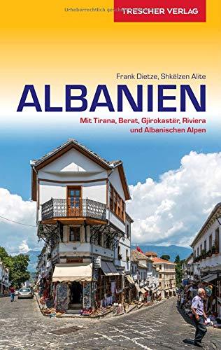 Reiseführer Albanien: Mit Tirana, Berat, Gjirokastër, Riviera und Albanischen Alpen (Trescher-Reihe Reisen)