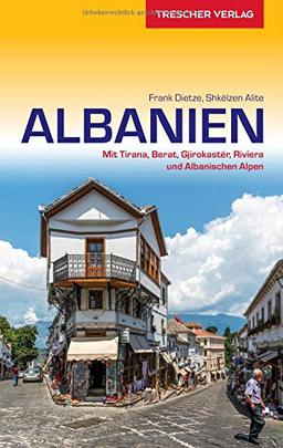 Reiseführer Albanien: Mit Tirana, Berat, Gjirokastër, Riviera und Albanischen Alpen (Trescher-Reihe Reisen)