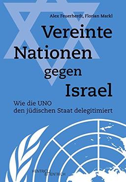 Vereinte Nationen gegen Israel: Wie die UNO den jüdischen Staat delegitimiert