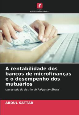 A rentabilidade dos bancos de microfinanças e o desempenho dos mutuários: Um estudo do distrito de Pakpattan Sharif