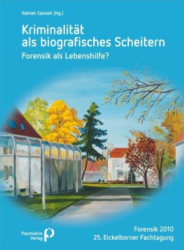 Kriminalität als biographisches Scheitern - Forensik als Lebenshilfe?: Forensik 2010