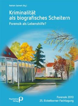 Kriminalität als biographisches Scheitern - Forensik als Lebenshilfe?: Forensik 2010