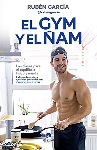 El gym y el ñam: Las claves para el equilibrio físico y mental (Alienta)