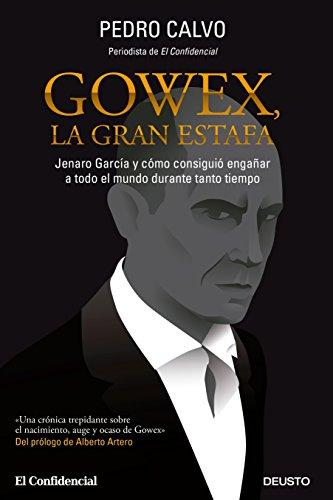 Gowex, la gran estafa : Jenaro García y cómo consiguió engañar a todo el mundo durante tanto tiempo (Deusto)