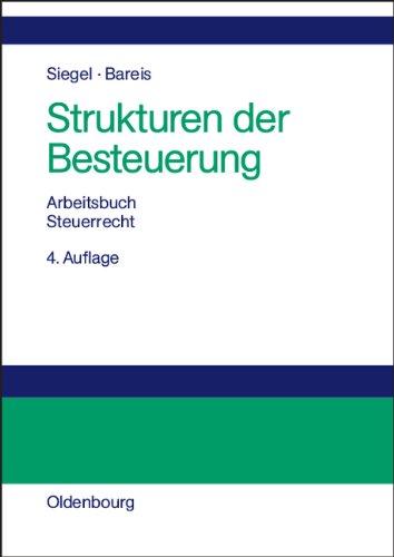 Strukturen der Besteuerung: Betriebswirtschaftliches Arbeitsbuch Steuerrecht<br>Grundzüge des Steuersystems in Strukturübersichten, Beispielen und Aufgaben