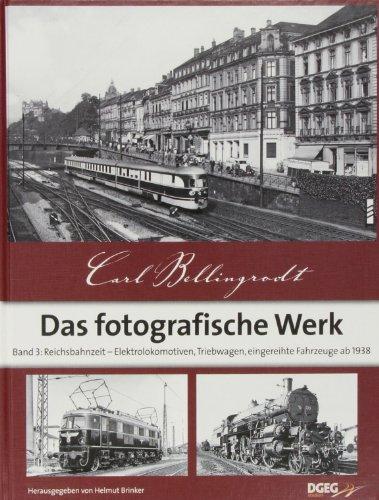 Das fotografische Werk, Band 3: Reichsbahnzeit - Elektrolokomotiven, Triebwagen, eingereihte Fahrzeuge ab 1938